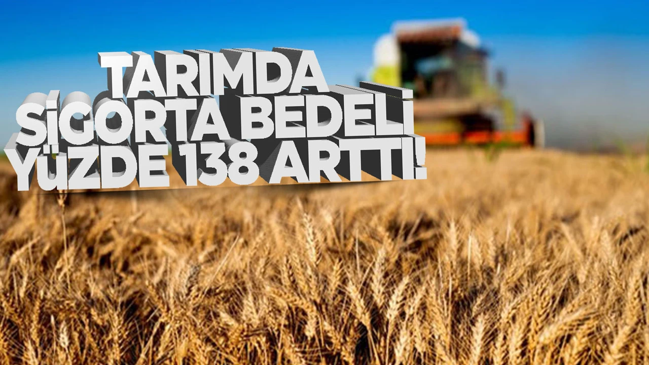 Devlet destekli tarım sigorta bedeli yüzde 138 arttı