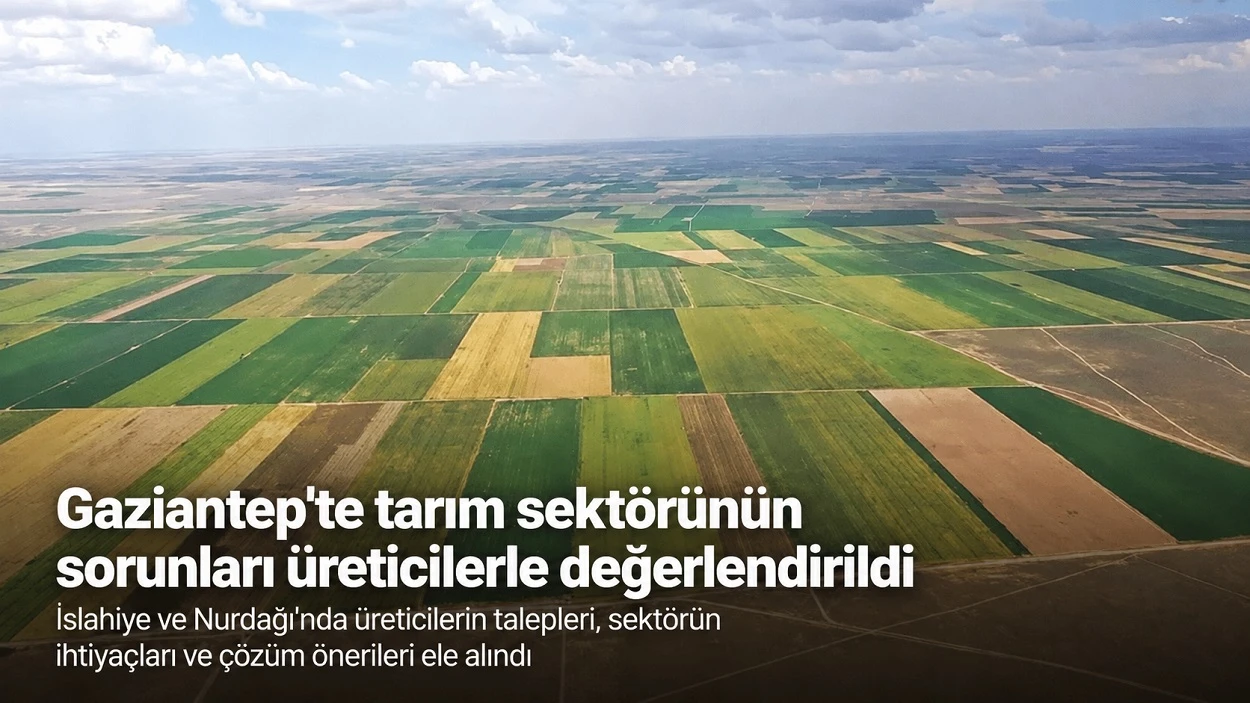 Gaziantep’te Üreticilerin Sorunları Masaya Yatırıldı